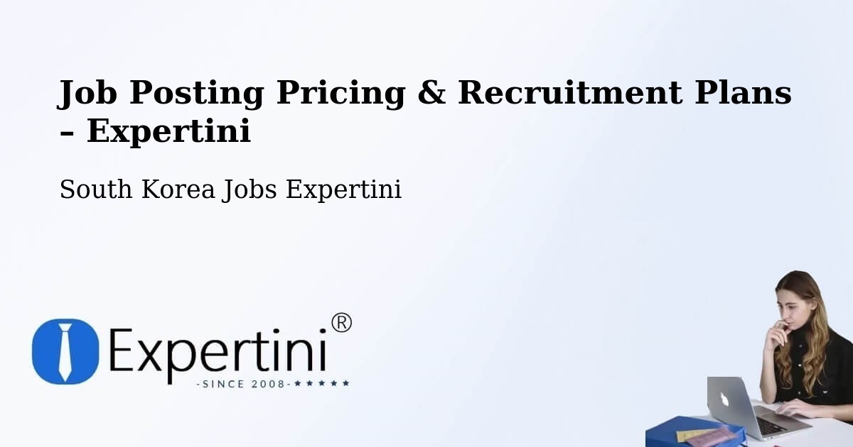 Job Posting Pricing & Recruitment Plans – Yongin Si - Yongin Si, South Korea Jobs Expertini
